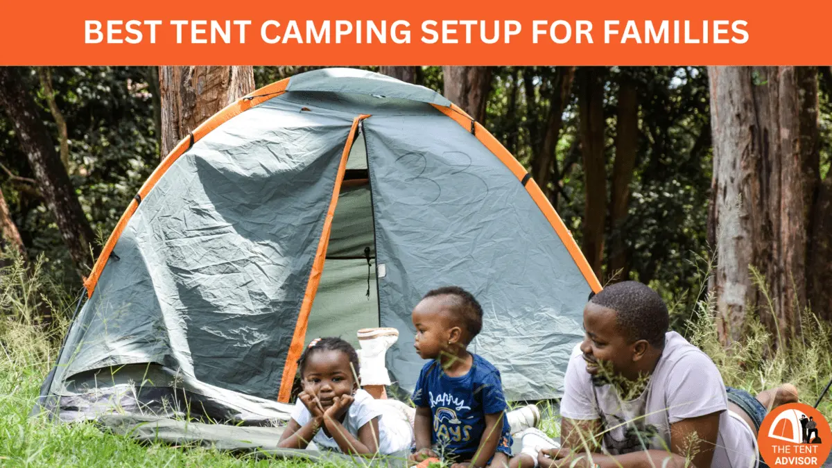 Best Tent Camping Setup For Families