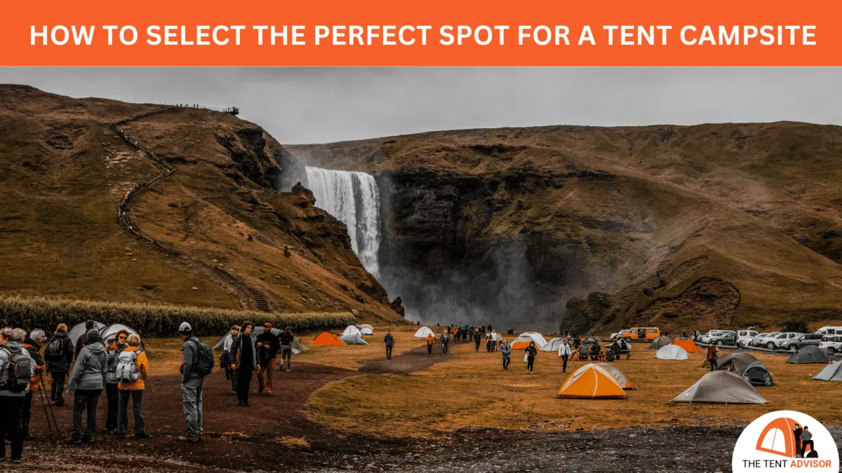 How to Select the Perfect Spot for a Tent Campsite