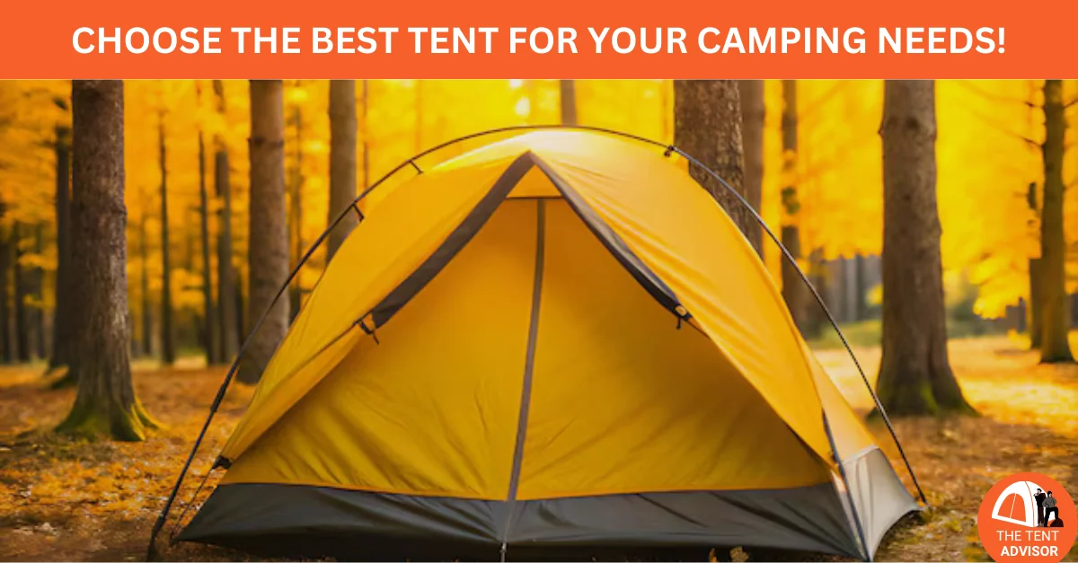 Choose the Best Tent for Your Camping Needs!